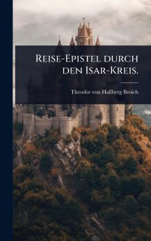Reise-Epistel durch den Isar-Kreis.