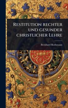 Restitution rechter und gesunder christlicher Lehre