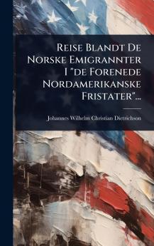 Reise Blandt De Norske Emigrannter I de Forenede Nordamerikanske Fristater...