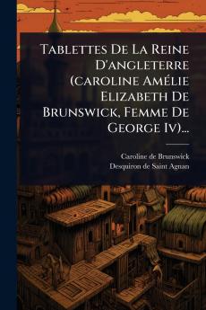 Tablettes De La Reine D'angleterre (caroline AmÃ(c)lie Elizabeth De Brunswick Femme De George Iv)...