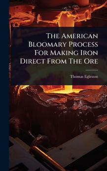American Bloomary Process For Making Iron Direct From The Ore