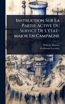 Instruction Sur La Partie Active Du Service De L'Ã(c)tat-major En Campagne