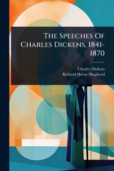 Speeches Of Charles Dickens 1841-1870