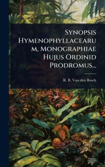 Synopsis Hymenophyllacearum Monographiae Hujus Ordinid Prodromus...