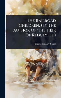 Railroad Children. (by The Author Of 'the Heir Of Redclyffe')