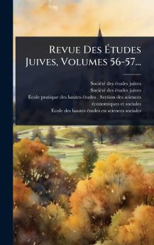 Revue Des Ã&#137;tudes Juives Volumes 56-57...