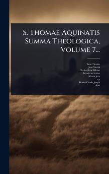 S. Thomae Aquinatis Summa Theologica Volume 7...