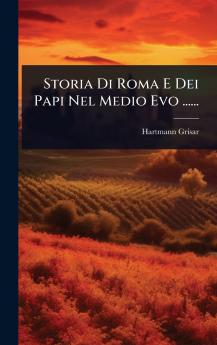 Storia Di Roma E Dei Papi Nel Medio Evo ......