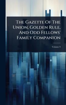 Gazette Of The Union Golden Rule And Odd Fellows' Family Companion