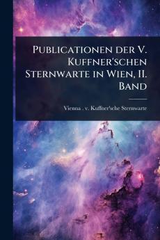 Publicationen der V. Kuffner'schen Sternwarte in Wien II. Band