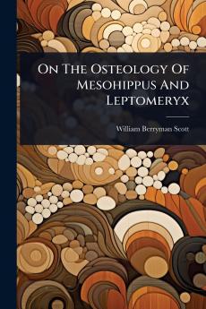 On The Osteology Of Mesohippus And Leptomeryx