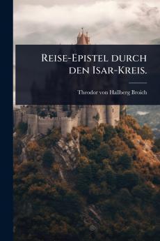 Reise-Epistel durch den Isar-Kreis.