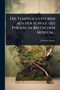 Tempelsculpturen aus der Schule des Phidias im Britischen Museum...
