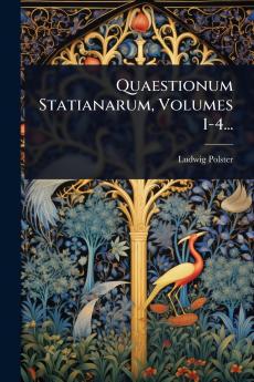 Quaestionum Statianarum Volumes 1-4...