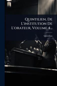 Quintilien De L'institution De L'orateur Volume 4...