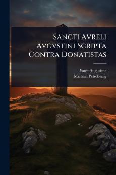 Sancti Avreli Avgvstini Scripta Contra Donatistas