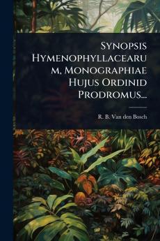 Synopsis Hymenophyllacearum Monographiae Hujus Ordinid Prodromus...