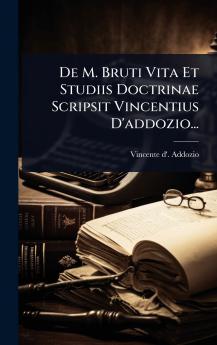 De M. Bruti Vita Et Studiis Doctrinae Scripsit Vincentius D'addozio...