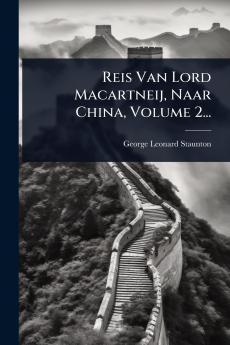 Reis Van Lord Macartneij Naar China Volume 2...