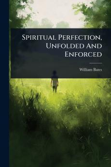 Spiritual Perfection Unfolded And Enforced