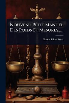 Nouveau Petit Manuel Des Poids Et Mesures......
