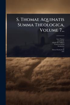 S. Thomae Aquinatis Summa Theologica Volume 7...