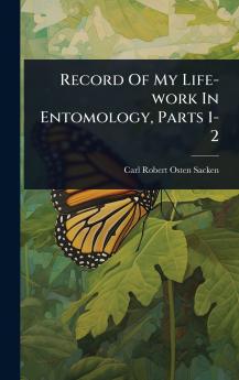 Record Of My Life-work In Entomology Parts 1-2