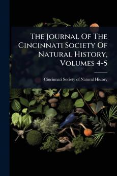 Journal Of The Cincinnati Society Of Natural History Volumes 4-5