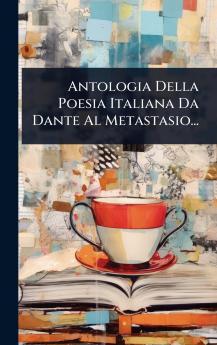 Antologia Della Poesia Italiana Da Dante Al Metastasio...