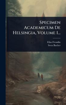 Specimen Academicum De Helsingia Volume 1...