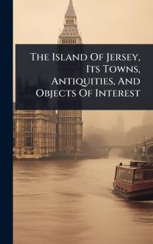 Island Of Jersey Its Towns Antiquities And Objects Of Interest