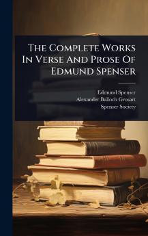 Complete Works In Verse And Prose Of Edmund Spenser