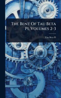 Bent Of Tau Beta Pi Volumes 2-3