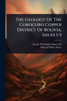 Geology Of The Corocoro Copper District Of Bolivia Issues 1-5