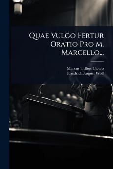 Quae Vulgo Fertur Oratio Pro M. Marcello...