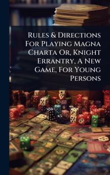 Rules & Directions For Playing Magna Charta Or Knight Errantry A New Game For Young Persons