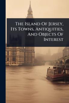 Island Of Jersey Its Towns Antiquities And Objects Of Interest