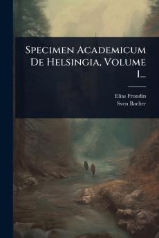 Specimen Academicum De Helsingia Volume 1...