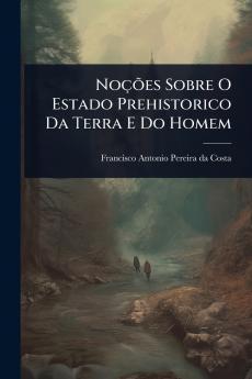NoçÃµes Sobre O Estado Prehistorico Da Terra E Do Homem
