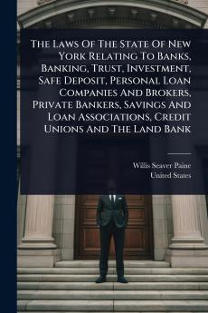 Laws Of The State Of New York Relating To Banks Banking Trust Investment Safe Deposit Personal Loan Companies And Brokers Private Bankers Savings And Loan Associations Credit Unions And The Land Bank