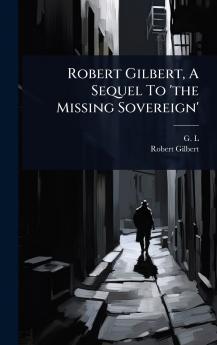 Robert Gilbert A Sequel To 'the Missing Sovereign'
