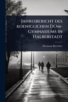 Jahresbericht des koeniglichen DOm-Gymnasiums in Halberstadt