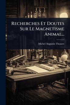 Recherches Et Doutes Sur Le Magnetisme Animal...