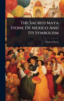 Sacred Maya Stone Of Mexico And Its Symbolism