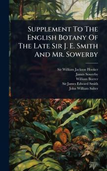 Supplement To The English Botany Of The Late Sir J. E. Smith And Mr. Sowerby