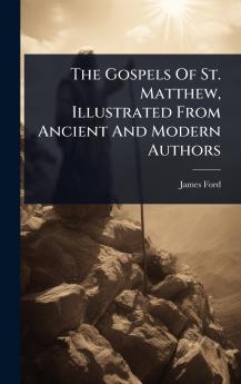 Gospels Of St. Matthew Illustrated From Ancient And Modern Authors