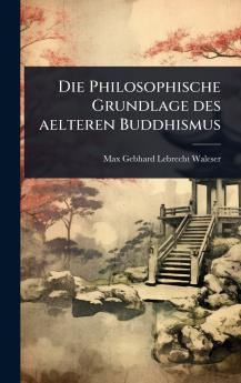Philosophische Grundlage des aelteren Buddhismus
