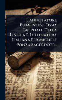 L'annotatore Piemontese Ossia Giornale Della Lingua E Letteratura Italiana Fer Michele Ponza Sacerdote...