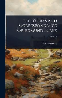 Works And Correspondence Of...edmund Burke