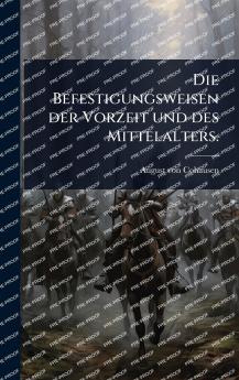 Befestigungsweisen der Vorzeit und des Mittelalters.